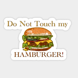 Do NOT touch my Hamburger! Sticker